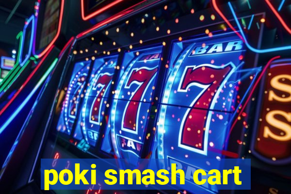 poki smash cart